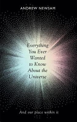Everything You Ever Wanted to Know About the Universe: And Our Place Within It (Paperback)