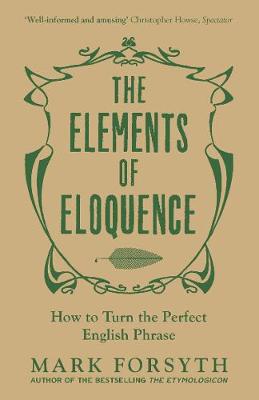 The Elements of Eloquence: How To Turn the Perfect English Phrase (Paperback)
