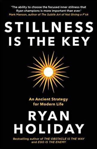 Stillness is the Key: An Ancient Strategy for Modern Life