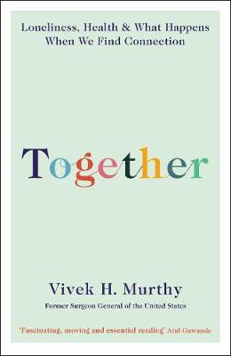Together: Loneliness, Health and What Happens When We Find Connection