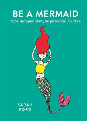 Be a Mermaid & be independent, be powerful, be free (Paperback)