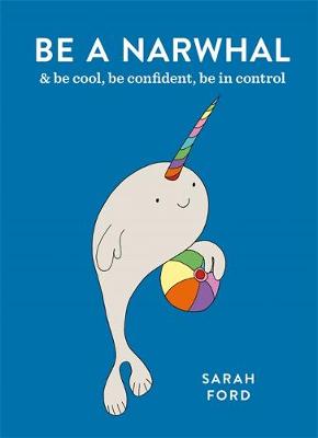 Be a Narwhal: & be cool, be confident, be in control (Paperback)