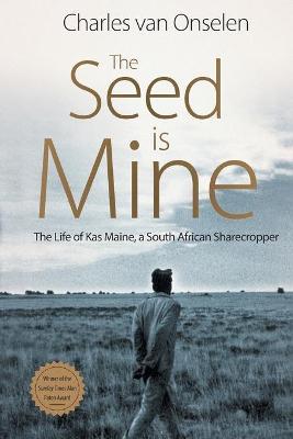 The Seed is Mine: The Life of Kas Maine, a South African Sharecropper 1894-1985 (Trade Paperback)
