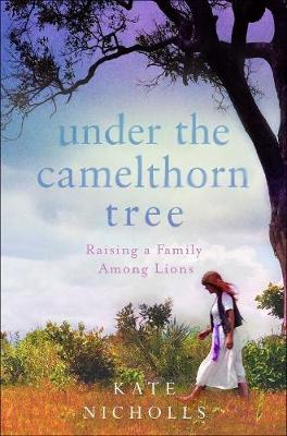 Under the Camelthorn Tree: Raising a Family Among Lions