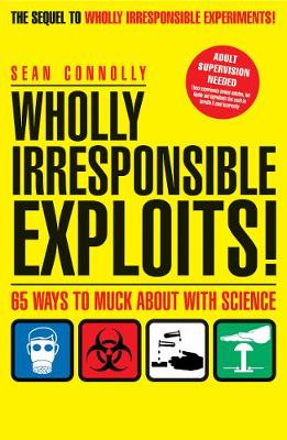 Wholly Irresponsible Exploits: 65 Ways to Muck About with Science