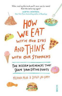 How We Eat with Our Eyes and Think with Our Stomachs: the hidden influences that shape your eating habits