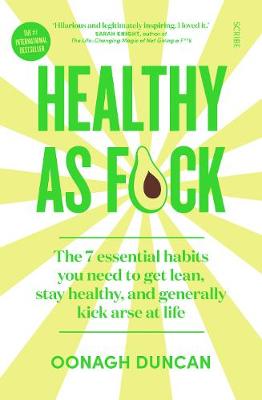 Healthy As F*ck: the 7 essential habits you need to get lean, stay healthy, and generally kick arse at life