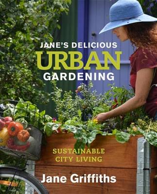 Jane's Delicious Urban Gardening: Sustainable City Living