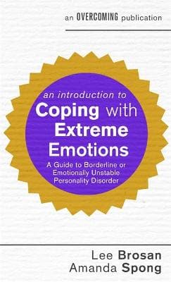 An Introduction to Coping with Extreme Emotions: A Guide to Borderline or Emotionally Unstable Personality Disorder