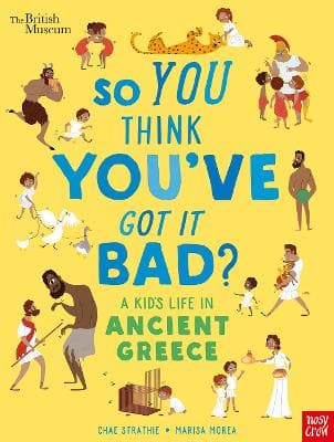 British Museum: So You Think You've Got It Bad? A Kid's Life in Ancient Greece