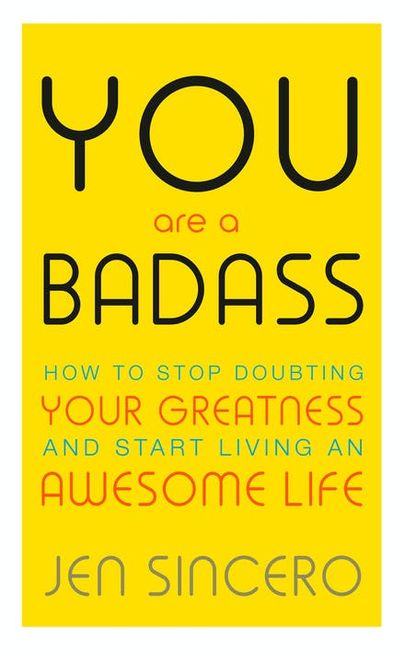 You Are a Badass: How to Stop Doubting Your Greatness and Start Living an Awesome Life
