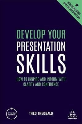 Develop Your Presentation Skills: How to Inspire and Inform with Clarity and Confidence