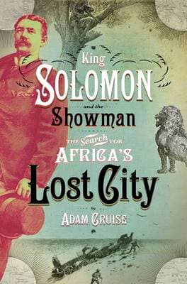 King Solomon & the showman: The search for Africa's lost city