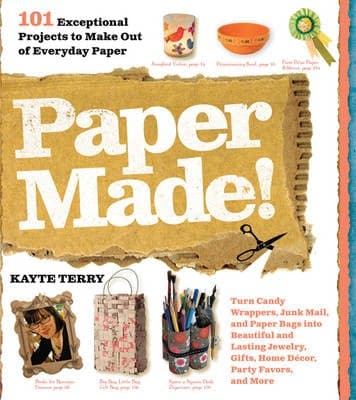Paper Made!: 101 Exceptional Projects to Make out of Everyday Paper