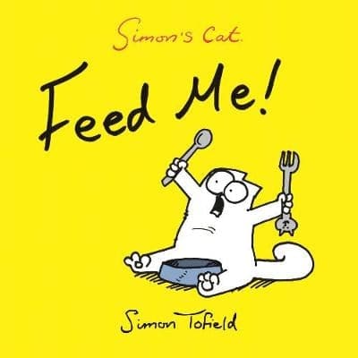 Feed Me!: A Simon's Cat Book