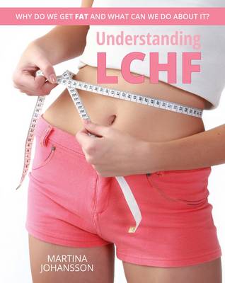 Understanding LCHF: Why do we get fat and what can we do about it?