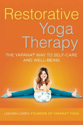 Restorative Yoga Therapy: The Yapana Way to Self-Care and Well-Being