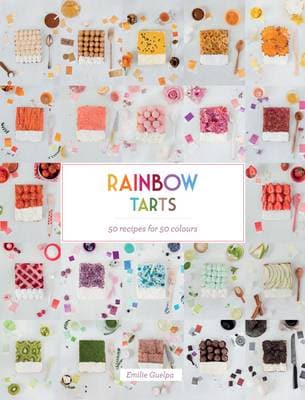 Rainbow Tarts: 50 Recipes for 50 Colours