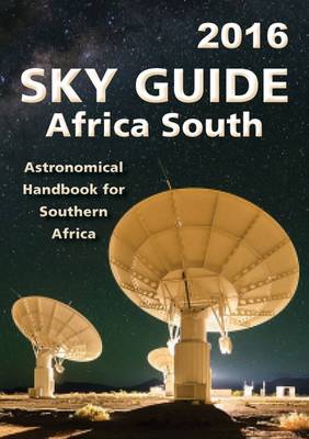 Sky guide Africa South - 2016: Astronomical handbook for Southern Africa