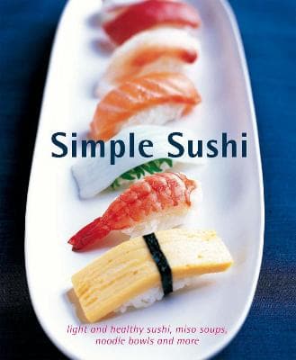 Simple Sushi: Light and Healthy Sushi, Miso Soups, Noodle Bowls and More