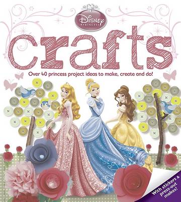 Disney Princess Crafts: Over 40 princess project ideas to make, create and do!