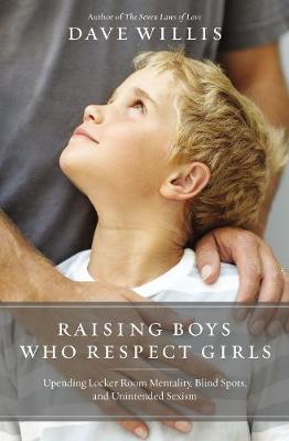Raising Boys Who Respect Girls: Upending Locker Room Mentality, Blind Spots, and Unintended Sexism