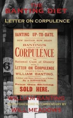 The Banting Diet: Letter on Corpulence: With a Foreword & Commentary by Will Meadows