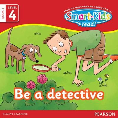 Smart-Kids Read! Level 4 Book 1: Be a detective: Level 4;Book 1: Grade R - 2