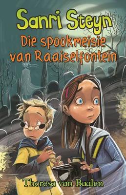 Sanri Steyn: Die spookmeisie van Raaiselfontein: Boek 4