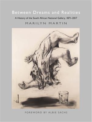 Between Dreams and Realities: A History Of The South African National Gallery, 1871 - 2017 (Paperback)