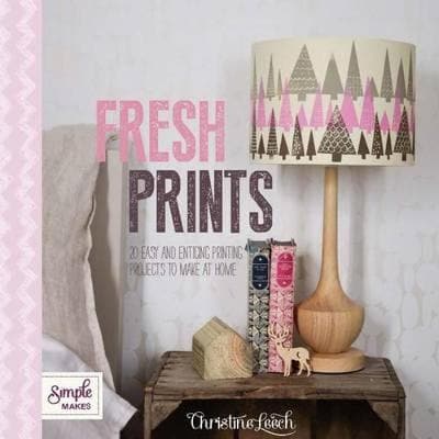 Fresh Prints: 20 Easy and Enticing Printing Projects to Make at Home