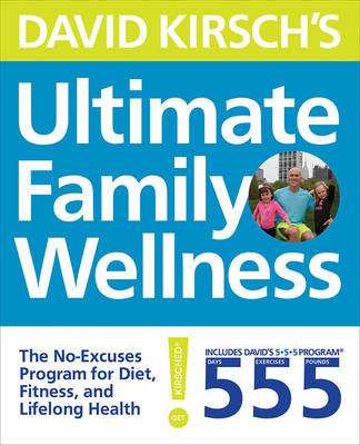 David Kirsch's Ultimate Family Wellness: The No Excuses Program for Diet, Exercise and Lifelong Health
