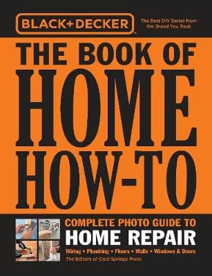 Black & Decker The Book of Home How-To Complete Photo Guide to Home Repair: Wiring - Plumbing - Floors - Walls - Windows & Doors