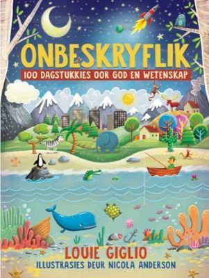 Onbeskryflik: 100 Dagstukkies Oor God En Wetenskap (Hardcover)