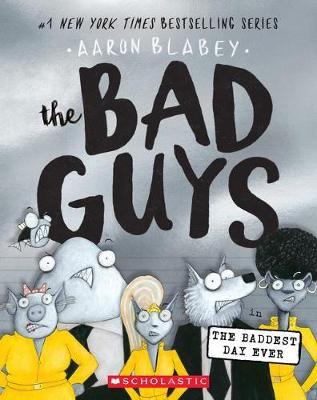 The Bad Guys in the Baddest Day Ever (Bad Guys #10), Volume 10