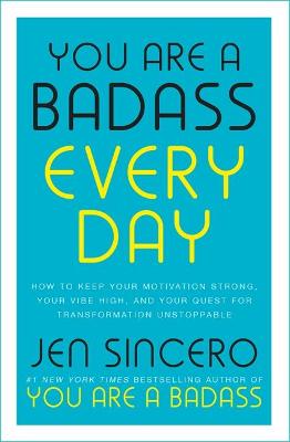 You Are a Badass Every Day: How to Keep Your Motivation Strong, Your Vibe High, and Your Quest for Transformation Unstoppable (Paperback)