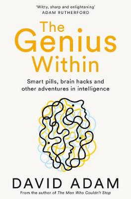 The Genius Within: Smart Pills, Brain Hacks and Adventures in Intelligence