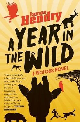 A year in the wild: A riotous novel
