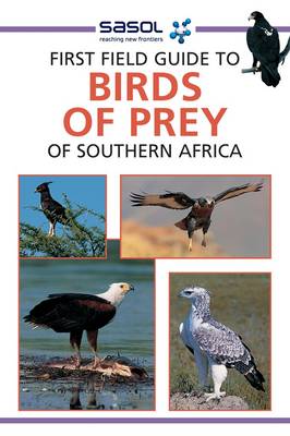 Sasol First Field Guide To Birds Of Prey Of Southern Africa
