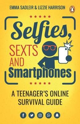 Selfies, Sexts And Smartphones: A Teenager’s Online Survival Guide (Paperback)