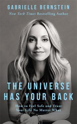 The Universe Has Your Back: How to Feel Safe and Trust Your Life No Matter What (Paperback)