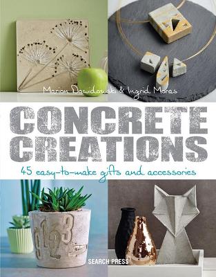 Concrete Creations: 45 Easy-to-Make Gifts and Accessories