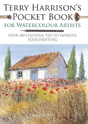 Terry Harrison's Pocket Book for Watercolour Artists: Over 100 Essential Tips to Improve Your Painting