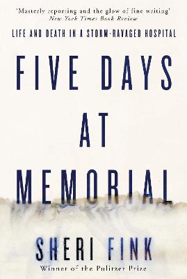 Five Days at Memorial: Life and Death in a Storm-ravaged Hospital