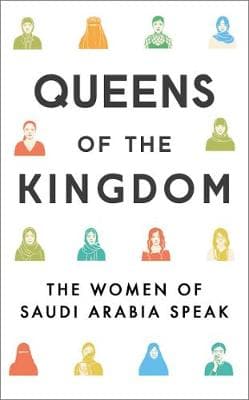Queens of the Kingdom: The Women of Saudi Arabia Speak