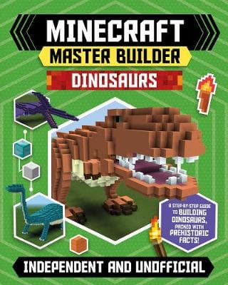 Minecraft Master Builder - Dinosaurs: Create fearsome dinosaurs in Minecraft!