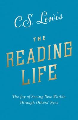 The Reading Life: The Joy Of Seeing New Worlds Through Others' Eyes (Paperback)