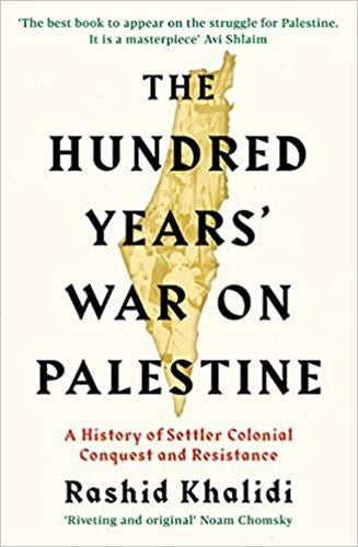The Hundred Years' War on Palestine: A History of Settler Colonial Conquest and Resistance (Trade Paperback)