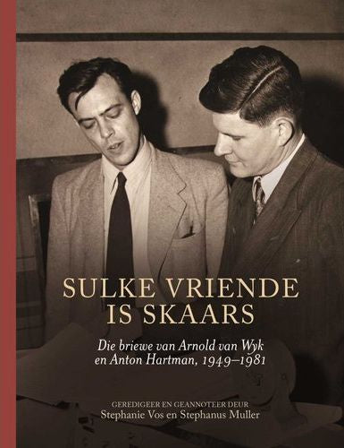 Sulke Vriende Is Skaars: Die Briewe Van Arnold van Wyk En Anton Hartman 1949–1981 (Paperback)