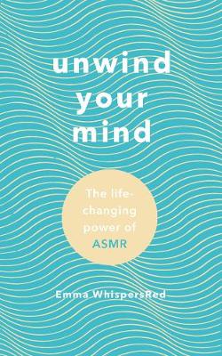 Unwind Your Mind: The life-changing power of ASMR